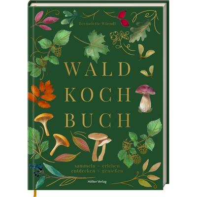 Das Wald-Kochbuch, Gebundene Ausgabe von Bernadette Wörndl, Hölker Verlag, 978-3-7567-1086-7