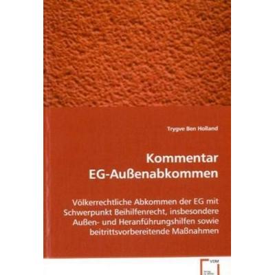 Holland Trygve Ben: Kommentar EG-Außenabkommen, Taschenbuch von Trygve Ben Holland, VDM, 978-3-639-07396-6