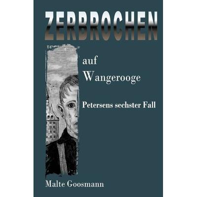 Kommissar Petersen / Zerbrochen auf Wangerooge, Taschenbuch von Malte Goosmann, Epubli, 978-3-7549-5164-4