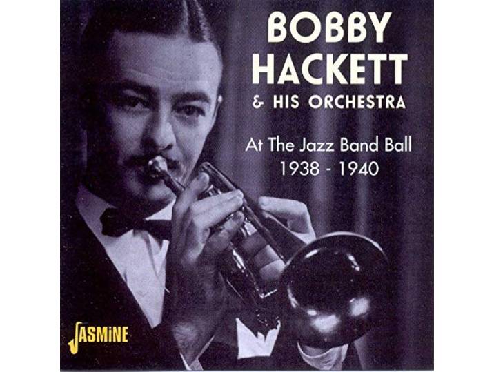 Bobby Hackett & His Orchestra - At The Jazz Band Ball 1938/40