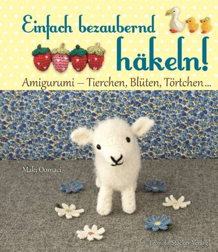 Maki Oomaci - Einfach bezaubernd häkeln!: Amigurumi - Tierchen, Blüten, Törtchen ... - Preis vom 09.10.2026 07:28:09 h