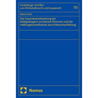 Die Gesamtverantwortung der Kollegialorgane juristischer Personen und die Haftungskonzentration durch Ressortaufteilung, Taschenbuch von Moritz Koch,