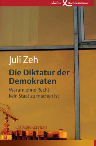 Juli Zeh - Die Diktatur der Demokraten: Warum ohne Recht kein Staat zu machen ist - Preis vom 09.10.2026 07:28:09 h