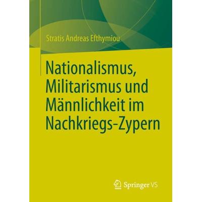 Nationalismus, Militarismus und Männlichkeit im Nachkriegs-Zypern, Gebundene Ausgabe von Stratis Andreas Efthymiou, Springer, 978-3-031-19733-8