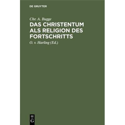 Das Christentum als Religion des Fortschritts, Gebundene Ausgabe von Chr. A. Bugge, De Gruyter, 978-3-11-126374-8