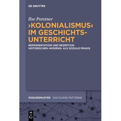 'Kolonialismus' im Geschichtsunterricht, Gebundene Ausgabe von Ilse Porstner, De Gruyter, 978-3-11-070504-1