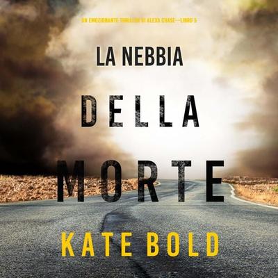 La nebbia della morte (Un emozionante thriller di Alexa Chase—Libro 5) - Kate Bold, Audio, 9781094327914