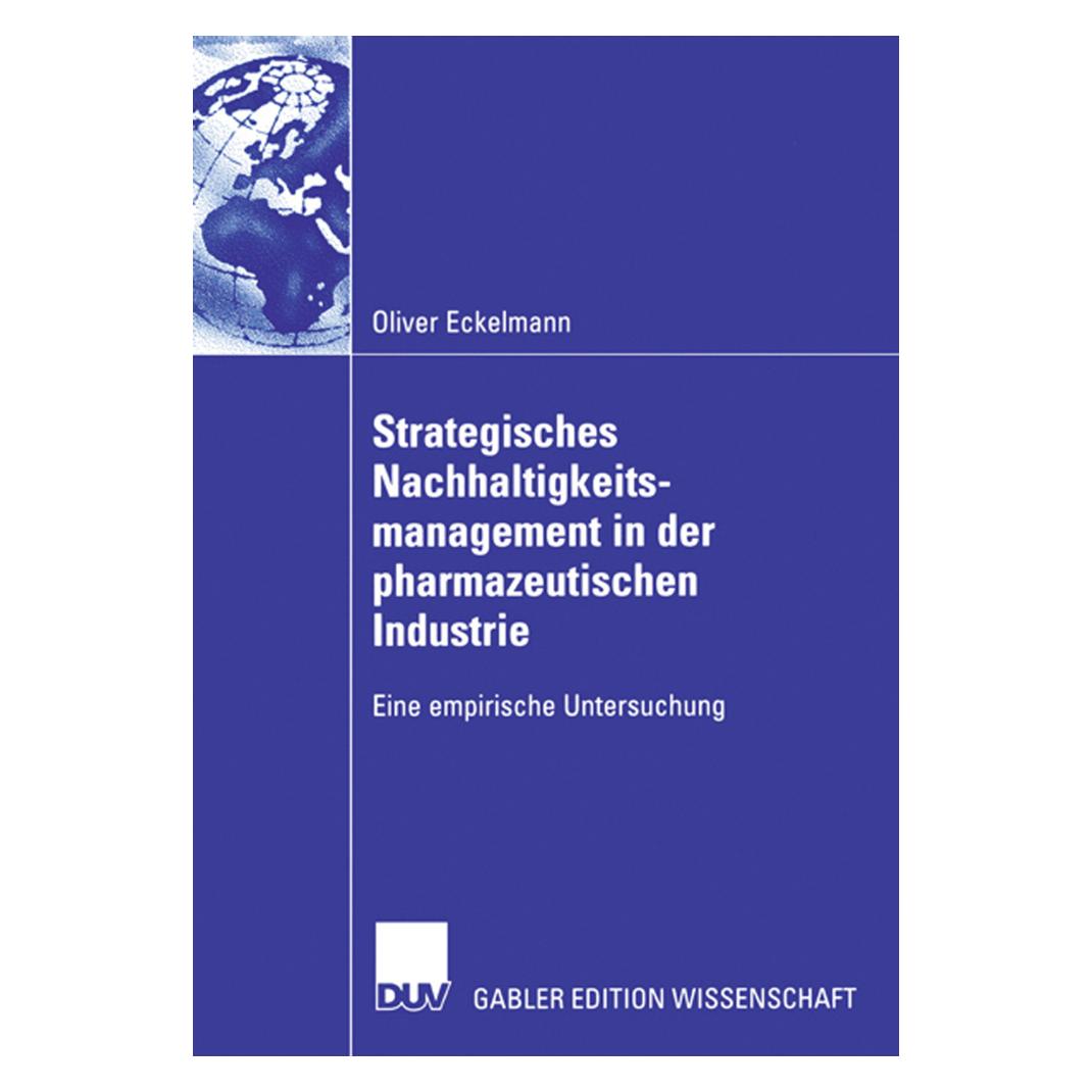 Gabler Strategisches Nachhaltigkeitsmanagement in der pharmazeutischen Industrie (Deutsch, Softcover, Oliver Eckelmann) (55189583)