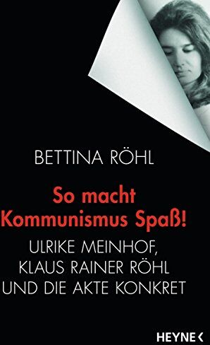 Bettina Röhl - So macht Kommunismus Spaß: Ulrike Meinhof, Klaus Rainer Röhl und die Akte Konkret - Preis vom 10.10.2026 11:48:34 h