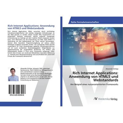 Rich Internet Applications: Anwendung von HTML5 und Webstandards, Taschenbuch von Alexander Schilpp, AV Akademikerverlag, 978-3-639-49394-8