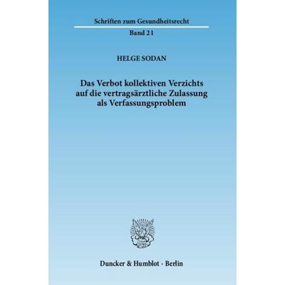 Das Verbot kollektiven Verzichts auf die vertragsärztliche Zulassung als Verfassungsproblem., Taschenbuch von Helge Sodan, Duncker & Humblot,