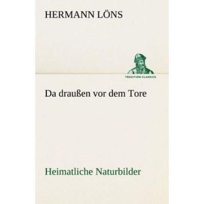 Da draußen vor dem Tore - Heimatliche Naturbilder, Taschenbuch von Hermann Löns, Tredition, 978-3-8424-6915-0