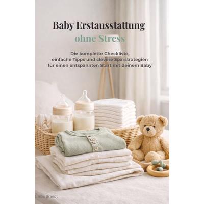 Endlich vorbereitet: Baby Erstausstattung ohne Stress, Taschenbuch von Emilia Brandt, Bookmundo, 978-94-038-8653-4
