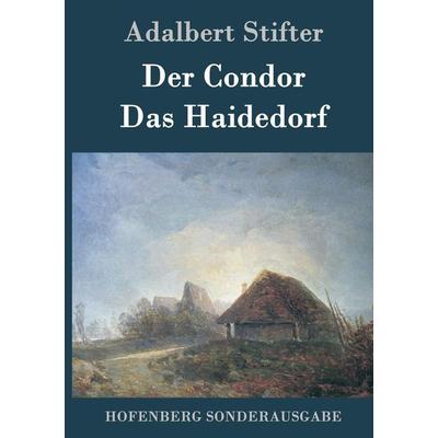 Der Condor / Das Haidedorf, Gebundene Ausgabe von Adalbert Stifter, BoD - Books on Demand, 978-3-8430-7671-5