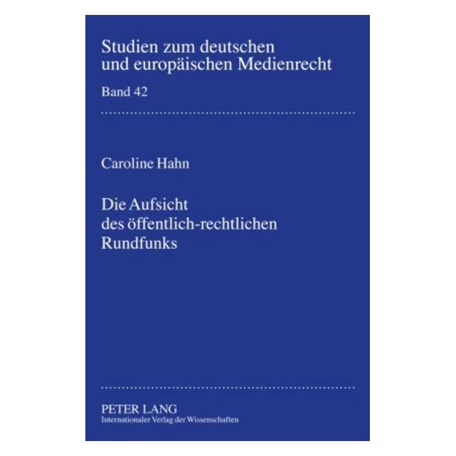 Peter Lang Die Aufsicht des öffentlich-rechtlichen Rundfunks (Deutsch, Caroline Hahn, 2009) (7964801)