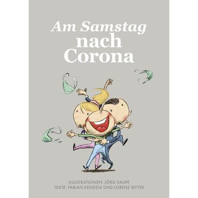 Am Samstag nach Corona, Gebundene Ausgabe von Fabian Kendzia,Lorenz Ritter, Becker Joest Volk Verlag