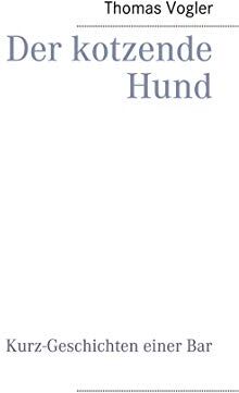 Thomas Vogler - Der kotzende Hund: Kurz-Geschichten einer Bar - Preis vom 11.10.2026 03:10:56 h