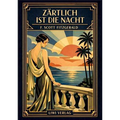 F. Scott Fitzgerald: Zärtlich ist die Nacht. Vollständige Neuausgabe, Taschenbuch von F. Scott Fitzgerald, Liwi Literatur- Und Wissenschaftsverlag,