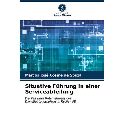 Situative Führung in einer Serviceabteilung, Taschenbuch von Marcos José Cosme de Souza, Verlag Unser Wissen, 978-620-6-64743-0