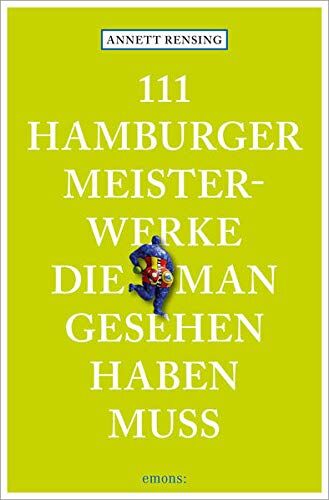 Annett Rensing - 111 Hamburger Meisterwerke, die man gesehen haben muss: Reiseführer - Preis vom 09.10.2026 07:28:09 h