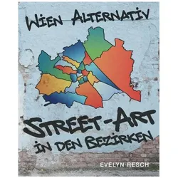 Wien alternativ – Street-Art in den Bezirken, Fachbücher von Evelyn Resch