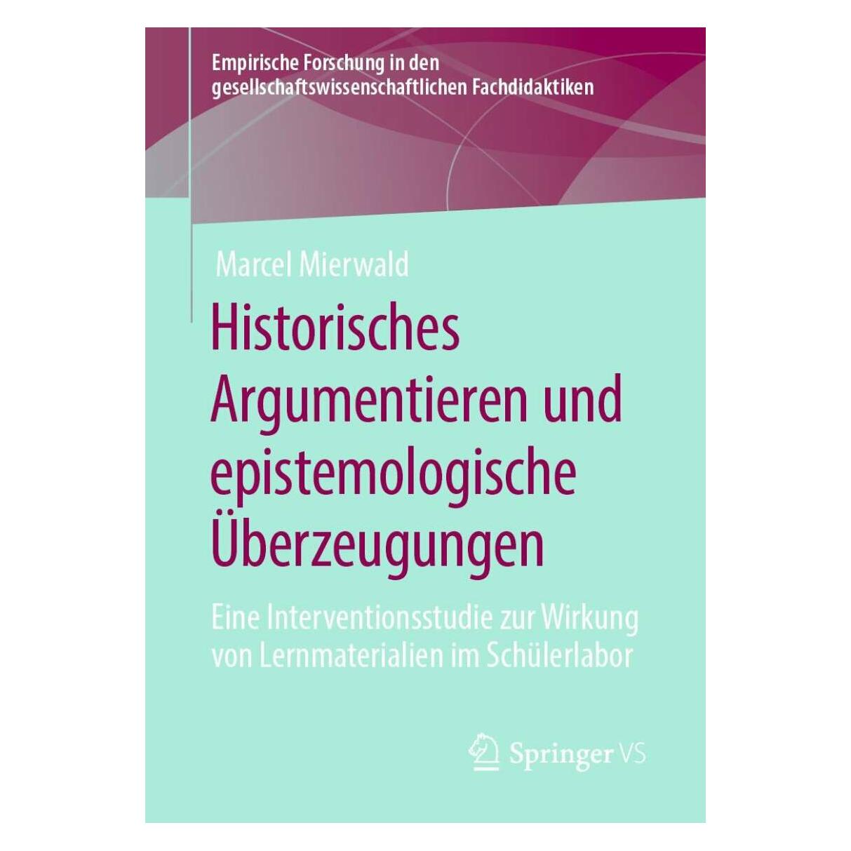 Springer Historisches Argumentieren und epistemologische Überzeugungen (Deutsch, Softcover, Marcel Mierwald) (38969537)