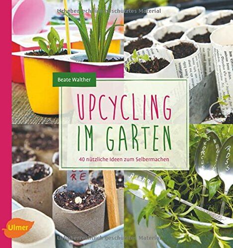 Beate Walther - Upcycling im Garten: 40 nützliche Ideen zum Selbermachen - Preis vom 09.10.2026 07:28:09 h
