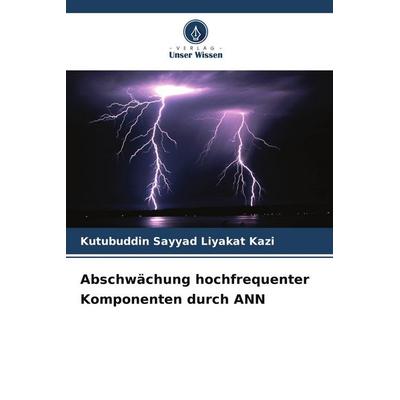 Abschwächung hochfrequenter Komponenten durch ANN, Taschenbuch von Kutubuddin Sayyad Liyakat Kazi, Verlag Unser Wissen, 978-620-8-40679-0
