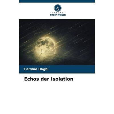 Echos der Isolation, Taschenbuch von Farshid Haghi, Verlag Unser Wissen, 978-620-9-01656-1