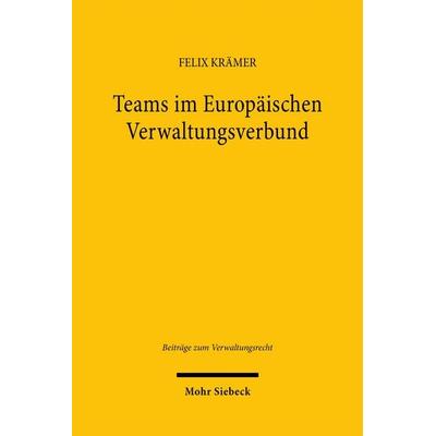 Teams im Europäischen Verwaltungsverbund, Taschenbuch von Felix Krämer, Mohr Siebeck, 978-3-16-163648-6
