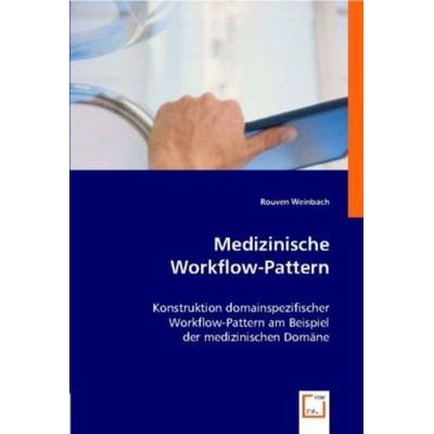 Weinbach, R: Medizinische Workflow-Pattern, Taschenbuch von Rouven Weinbach, VDM, 978-3-8364-8817-4