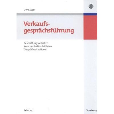 Verkaufsgesprächsführung, Gebundene Ausgabe von Uwe Jäger, De Gruyter Oldenbourg, 978-3-486-58399-1