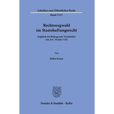 Rechtswegwahl im Staatshaftungsrecht., Taschenbuch von Robin Kaiser, Duncker & Humblot, 978-3-428-19025-6