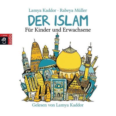 Der ISLAM – Für Kinder und Erwachsene - Lamya Kaddor,Rabeya Müller, Audio, 9783837118841