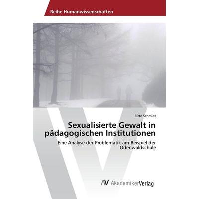 Sexualisierte Gewalt in pädagogischen Institutionen, Taschenbuch von Birte Schmidt, AV Akademikerverlag, 978-3-639-80890-2