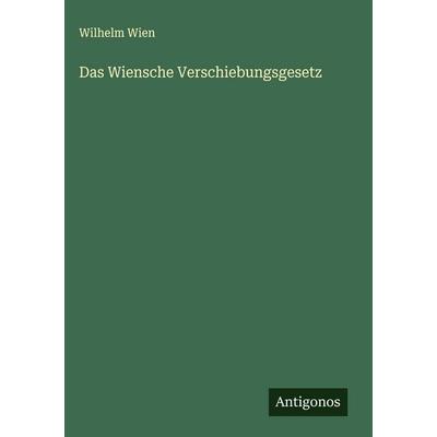 Das Wiensche Verschiebungsgesetz, Gebundene Ausgabe von Wilhelm Wien, Antigonos Verlag, 978-3-563-17521-7