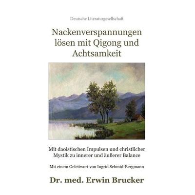 Nackenverspannungen lösen mit Qigong und Achtsamkeit, Gebundene Ausgabe von Erwin Brucker, Deutsche Literaturgesellschaft, 978-3-03831-360-1