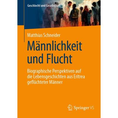 Männlichkeit und Flucht, Taschenbuch von Matthias Schneider, Springer Fachmedien Wiesbaden GmbH, 978-3-658-41766-6