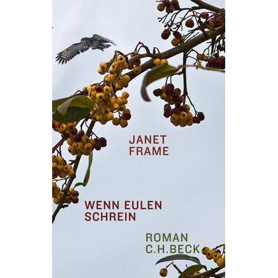 Wenn Eulen schrein, Gebundene Ausgabe von Janet Frame, C.H. Beck, 978-3-406-63001-9