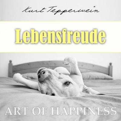 Art of Happiness: Lebensfreude - Kurt Tepperwein, Audio, 4250444784479