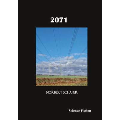 2071, Taschenbuch von Norbert Schäfer, BoD – Books on Demand, 978-3-695-72570-0