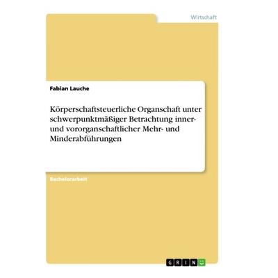 Körperschaftsteuerliche Organschaft unter schwerpunktmäßiger Betrachtung inner- und vororganschaftlicher Mehr- und Minderabführungen, Taschenbuch von