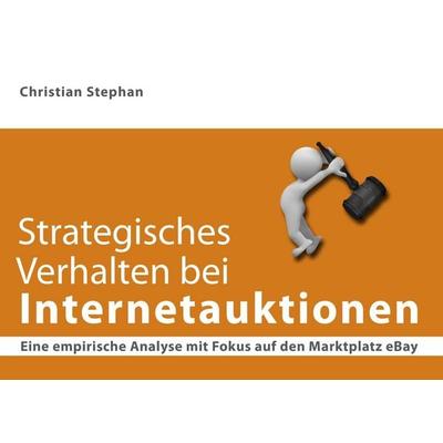 Strategisches Verhalten bei Internetauktionen, Taschenbuch von Christian Stephan, BoD - Books on Demand, 978-3-9811923-3-9