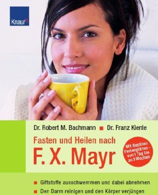 Bachmann, Robert M - Fasten und Heilen nach F.X.Mayr: Giftstoffe ausschwemmen und dabei abnehmen Den Darm reinigen und den Körper verjüngen - Preis vom 09.10.2026 07:28:09 h