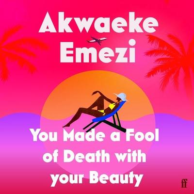 You Made a Fool of Death With Your Beauty - Akwaeke Emezi, Audio, 9780571372706