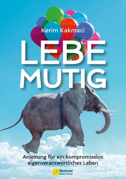 Kerim Kakmaci - LEBE MUTIG: Anleitung für ein kompromisslos eigenverantwortliches Leben - Preis vom 15.10.2026 23:06:25 h
