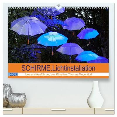 Schirme.Lichtinstallation.Idee und Ausführung des Künstlers Thomas Mogendorf (hochwertiger Premium Wandkalender 2027 DIN A2 quer), Kunstdruck in