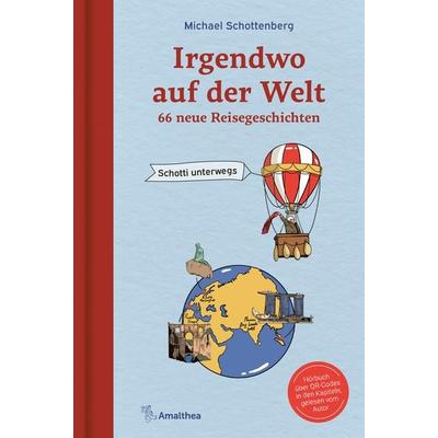 Irgendwo auf der Welt, Gebundene Ausgabe von Michael Schottenberg, Amalthea Signum, 978-3-99050-309-6