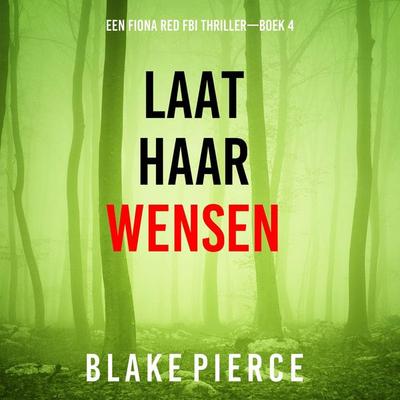Laat Haar Wensen (Een Fiona Red FBI Thriller—Boek 4) - Blake Pierce, Audio, 9798341573710