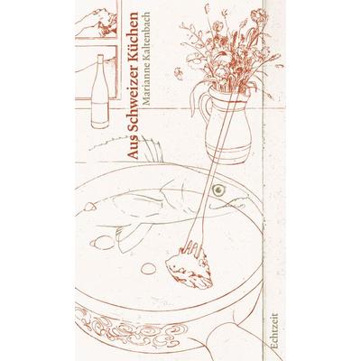 Aus Schweizer Küchen, Gebundene Ausgabe von Marianne Kaltenbach, Echtzeit Verlag, 978-3-905800-31-9